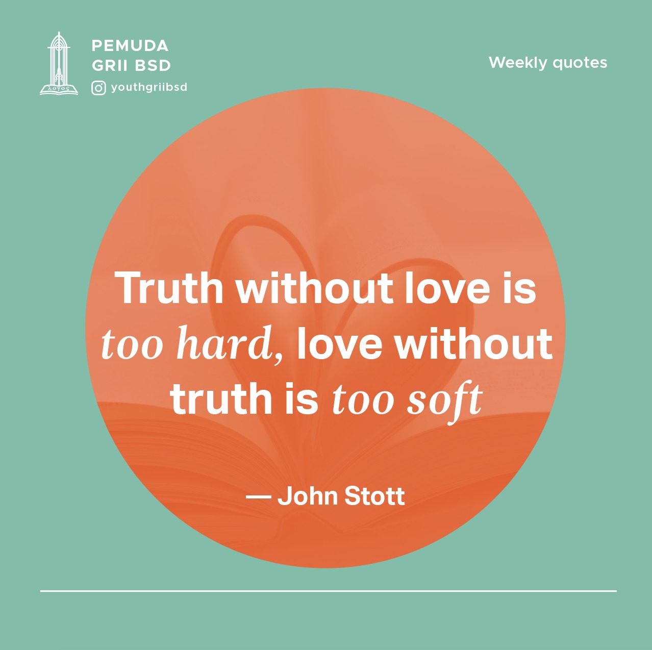 Truth without love is too hard, love without truth is too soft.