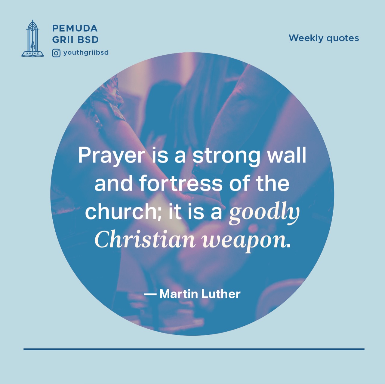 Prayer is a strong wall and fortress of the church; it is a goodly Christian weapon.